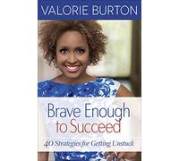 Brave Enough to Succeed: 40 Strategies for Getting Unstuck