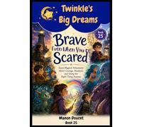 Brave Even When You’re Scared: Seven Magical Adventures About Courage, Kindness and Doing the Right Thing Anyway.