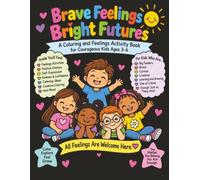 Brave Feelings, Bright Futures: A Coloring and Feelings Activity Book for Courageous Kids Ages 3-6