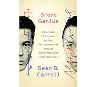 Brave Genius: A Scientist, a Philosopher, and Their Daring Adventures from the French Resistance to the Nobel Prize