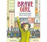 Brave Girl: Clara and the Shirtwaist Makers' Strike of 1909