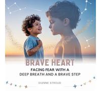 Brave Heart: Facing Fear with a Deep Breath and a Brave Step