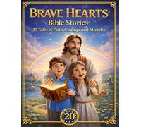 BRAVE HEARTS Bible Stories: 20 Tales of Faith, Courage and Miracles