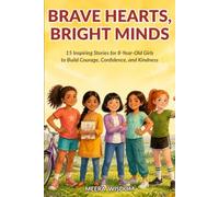 Brave Hearts, Bright Minds: 15 Inspiring Stories for 8-Year-Old Girls to Build Courage, Confidence, and Kindness