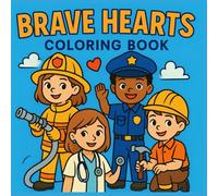 Brave Hearts: Careers Coloring Book for Kids Ages 3-12: Fun and Easy Coloring Pages of Real-Life Heroes - Firefighters, Doctors, Police Officers, ... About Courage, Teamwork, and Helping Others