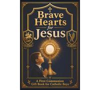 Brave Hearts for Jesus: A First Communion Gift Book for Catholic Boys