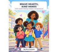 Brave Hearts, Kind Hands: A Kid’s Guide to Bullying, Kindness, and Speaking Up
