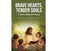 Brave Hearts, Tender Souls: A Teen’s Walk with Jesus | Christian Devotional and Bible Study for Teens to Grow Closer to God