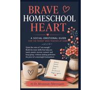 Brave Homeschool Heart: A Social-Emotional Guide for the Parent Who Teaches at Home