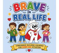 Brave in Real Life: A Kids Confidence Coloring Book: Confidence Building Coloring for Everyday Situations