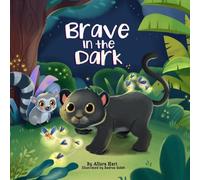 Brave in the Dark: A Story for Kids Featuring Prince the Panther's Courageous Journey to Overcoming Fear of the Dark and Finding Bravery (Brave Little Stories)