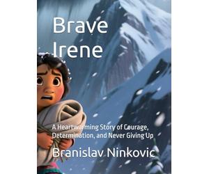 Brave Irene: A Heartwarming Story of Courage, Determination, and Never Giving Up