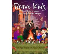 Brave Kids: Short Stories to Inspire Our Future World-Changers, Volume 3