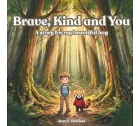 Brave, Kind and You A Story for My Beautiful Boy: A Bedtime Picture Book About Courage, Confidence and Growing Up Strong for Boys Ages 3-8