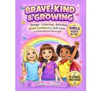 Brave, Kind & Growing: A Positive Mindset Book with Songs, Coloring Pages and Activities to Build Confidence, Self-Love and Emotional Strength for Girls Ages 6-12