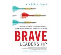 Brave Leadership: Unleash Your Most Confident, Powerful, and Authentic Self to Get the Results You Need - [Version Originale] Inconnu (Auteur)