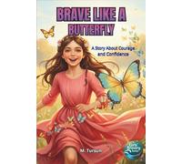 Brave Like A Butterfly: A Tale of Overcoming Worries, Finding Courage, and Spreading Joy