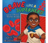 Brave Like A Superhero: Zaire’s Brave World, Book 1