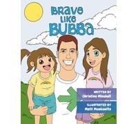 Brave Like Bubba: A heartwarming children’s book about family, courage, and life lessons-celebrating adventure, kindness, and the legacy of a brave uncle.