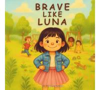 Brave like Luna: A heartwarming story about Courage, Friendship, and Standing Up for what is right.