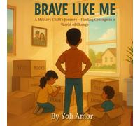 Brave Like Me: A Military Child’s Journey - Finding Courage in a World of Change