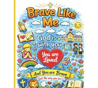 Brave Like Me: God is With You, You Are Loved and You Are Brave Just the Way You Are!