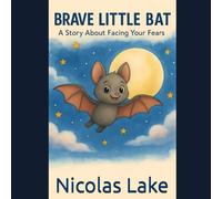 Brave Little Bat: A Story About Facing Your Fears