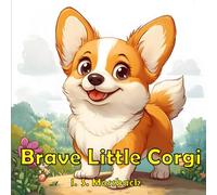 Brave Little Corgi: Learning to Be Brave, One Paw at a Time.