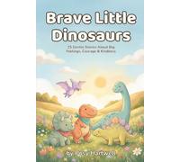 Brave Little Dinosaurs: 15 Gentle Bedtime Stories About Big Feelings, Courage & Kindness | Social Emotional Learning for Kids Ages 5-8