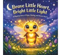 Brave Little Heart, Bright Little Light: Children's Storybook| A Rhyming Story of Hope, Healing, and Heroic Hearts| Encouragement| Animals| Health| Faith| Love| 30 Pages| For ages 3-8| Size 8.5 x 8.5
