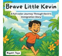 Brave Little Kevin: A full-color Journey Through Kevin’s Immigration Story