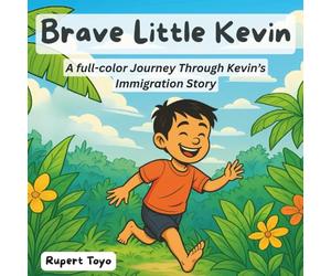 Brave Little Kevin: A full-color Journey Through Kevin’s Immigration Story