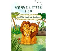 Brave Little Leo and the Magic of Goodbyes: Overcoming Separation Anxiety For Kids
