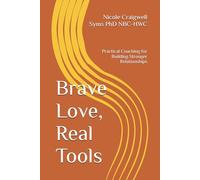 Brave Love, Real Tools: Practical Coaching for Building Stronger Relationships