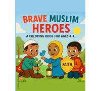 Brave Muslim Heroes: A Coloring Book of Courage and Kindness for Kids Ages 4-7