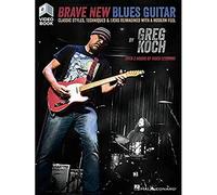 Brave New Blues Guitar: Classic Styles, Techniques & Licks Reimagined With a Modern Feel