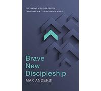Brave New Discipleship: Cultivating Scripture-driven Christians in a Culture-driven World