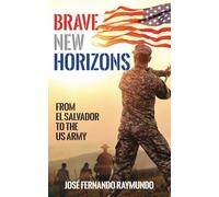 Brave New Horizons: From El Salvador to the U.S. Army