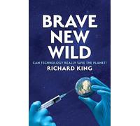 Brave New Wild: Can Technoscience Save the Planet?