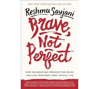 Brave, Not Perfect: How Celebrating Imperfection Helps You Live Your Best, Most Joyful Life