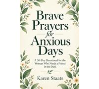 Brave Prayers for Anxious Days: A 30-Day Devotional for the Woman Who Needs a Friend in the Dark