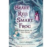 Brave Red Smart Frog A New Book of Old Tales by Emily Jenkins & Illustrated by Rohan Daniel Eason Emily Jenkins Illustrated by Rohan Daniel Eason (Auteur)