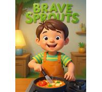 Brave Sprouts - Kids Version: Issue 2: Kitchen Confidence and the AI Sidekick: How 8-to-12-Year-Olds Cook Real Meals, Manage Money, and Outsmart the Machines