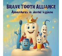 Brave Tooth Alliance: Adventures in Dental Hygiene: An Interactive Storybook That Turns Dental Care Into an Epic Quest