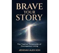 Brave Your Story: The Twelve Thresholds of Courageous Living