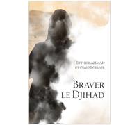 Braver le Djihad - Ahmad Esther - CLC France - broché - Témoignage