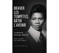 BRAVER LES TEMPÊTES, BÂTIR L'AVENIR: Le destin de Gertrude Nkili II, une leçon de résilience