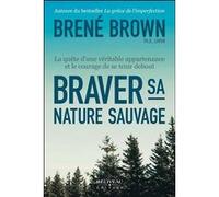 Braver sa nature sauvage - La quête d'une véritable appartenance et le courage de se tenir debout Brené Brown (Auteur)