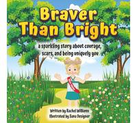 Braver Than Bright: A sparkling story about courage, scars, and being uniquely you