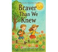 Braver Than We Knew: A Tale from the Village Below the Hill